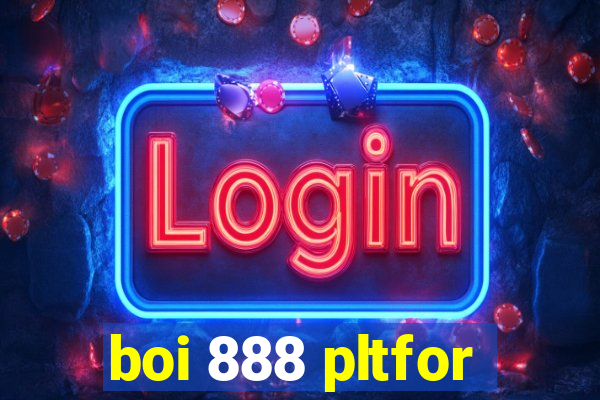 boi 888 pltfor